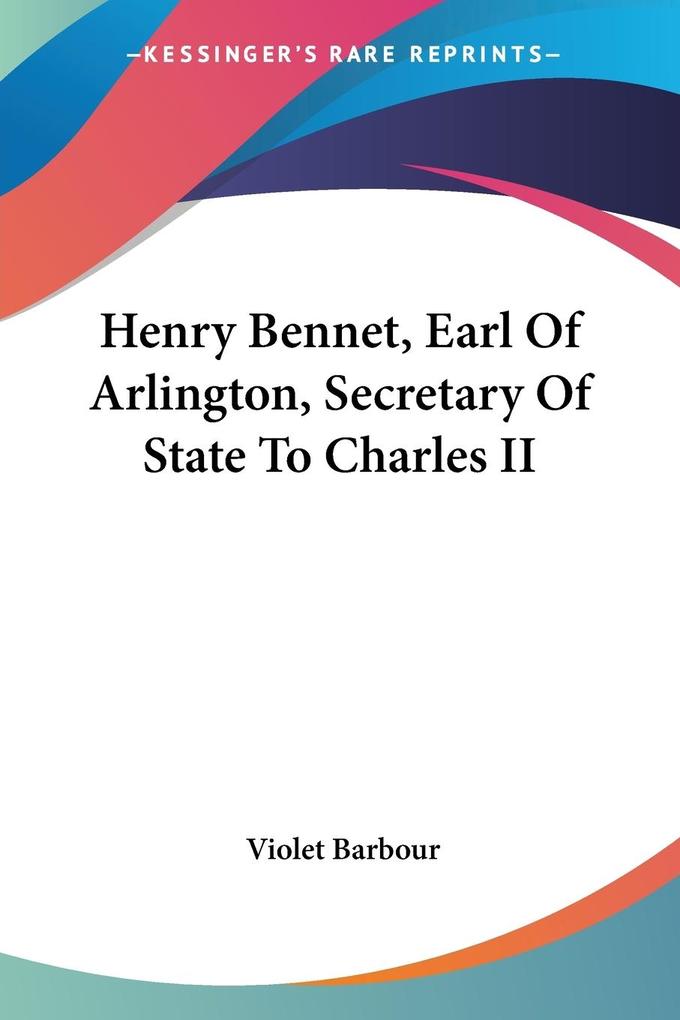 Henry Bennet Earl Of Arlington Secretary Of State To Charles II