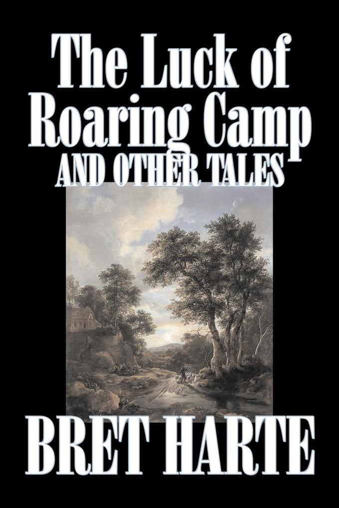 The Luck of Roaring Camp and Other Tales by Bret Harte Fiction Westerns Historical