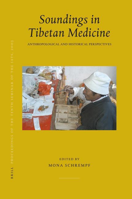 Proceedings of the Tenth Seminar of the Iats 2003. Volume 10: Soundings in Tibetan Medicine: Anthropological and Historical Perspectives