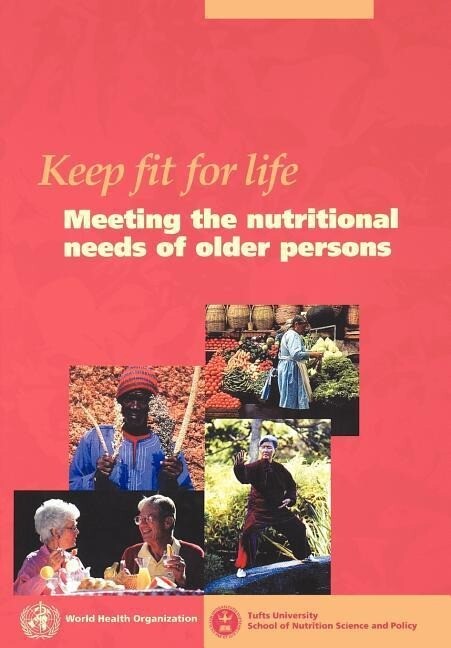 Keep fit for life: Meeting the nutritional needs of older persons