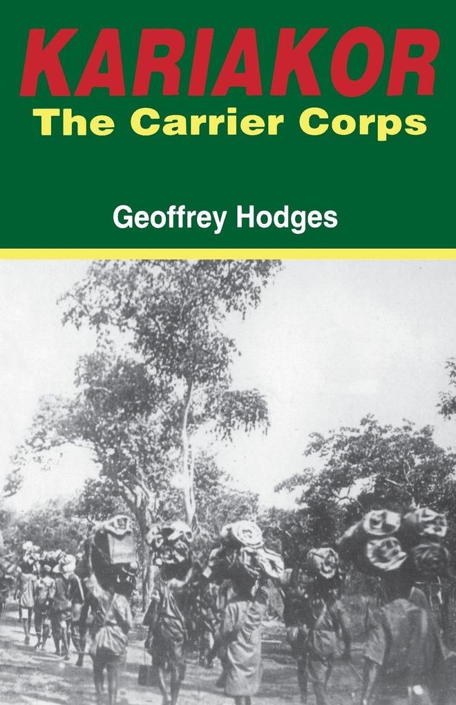 Kariakor. the Carrier Corps. the Story of the Military Labour Forces in the Conquest of German East Africa 1914-1918