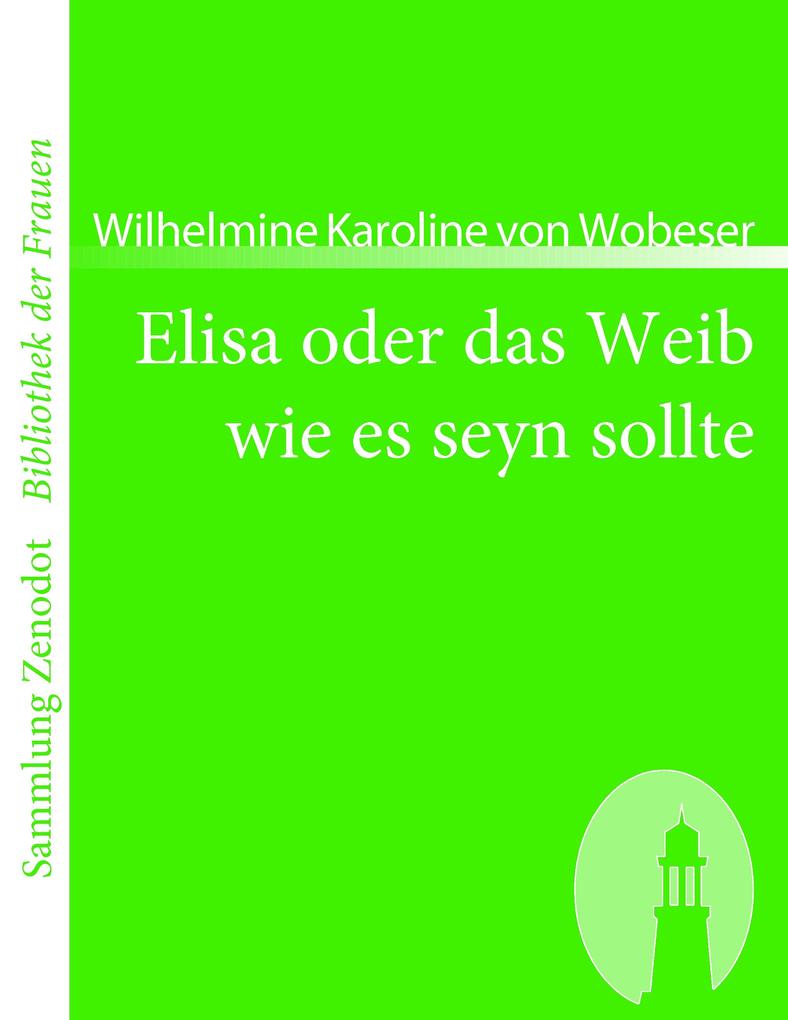 Elisa oder das Weib wie es seyn sollte - Wilhelmine Karoline von Wobeser