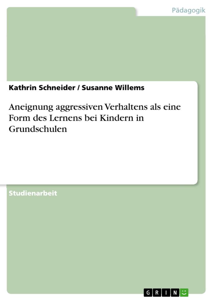 Aneignung aggressiven Verhaltens als eine Form des Lernens bei Kindern in Grundschulen - Kathrin Schneider/ Susanne Willems