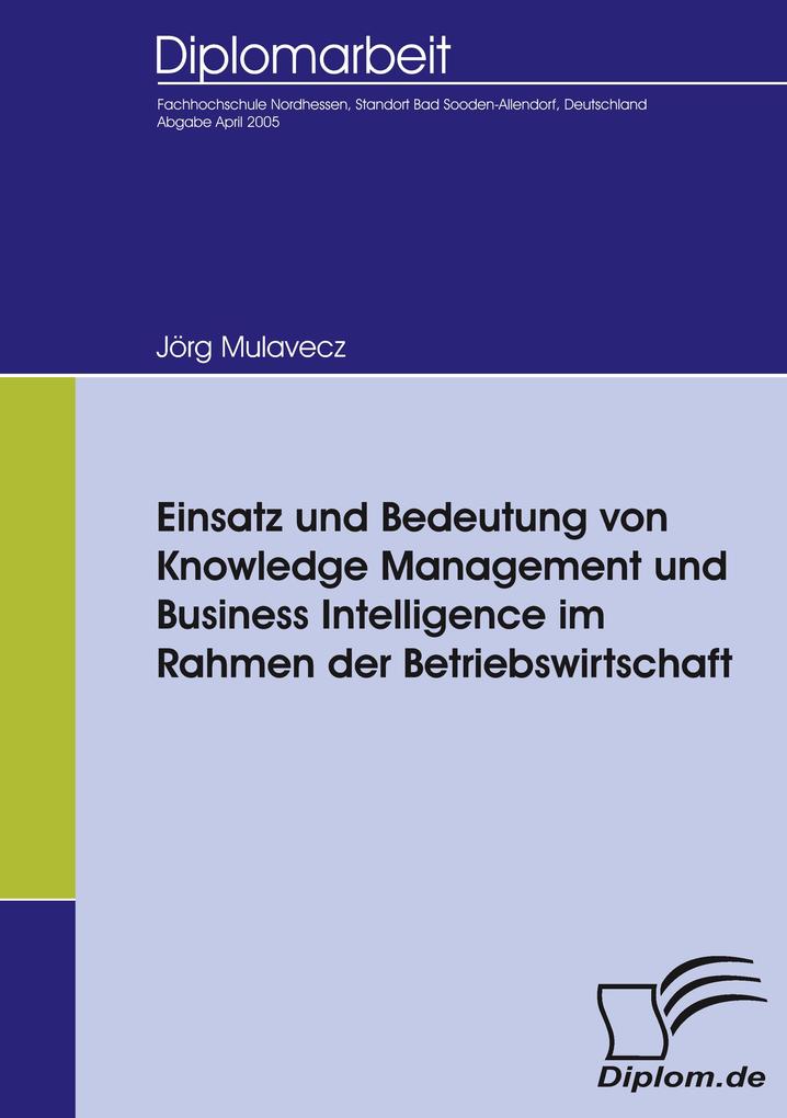 Einsatz und Bedeutung von Knowledge Management und Business Intelligence im Rahmen der Betriebswirtschaft