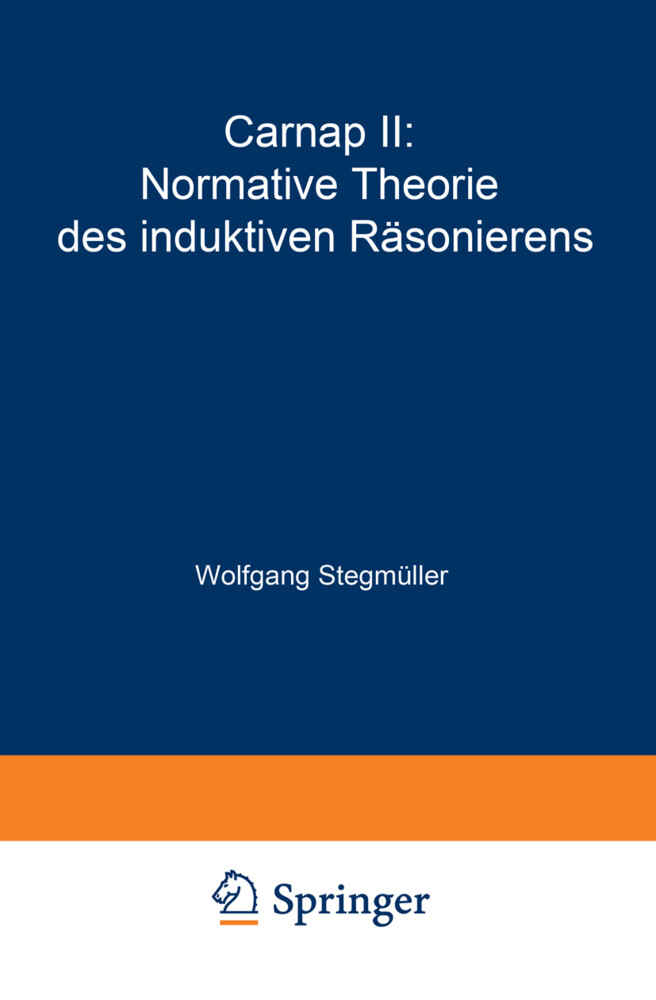 Carnap II: Normative Theorie des induktiven Räsonierens - Wolfgang Stegmüller