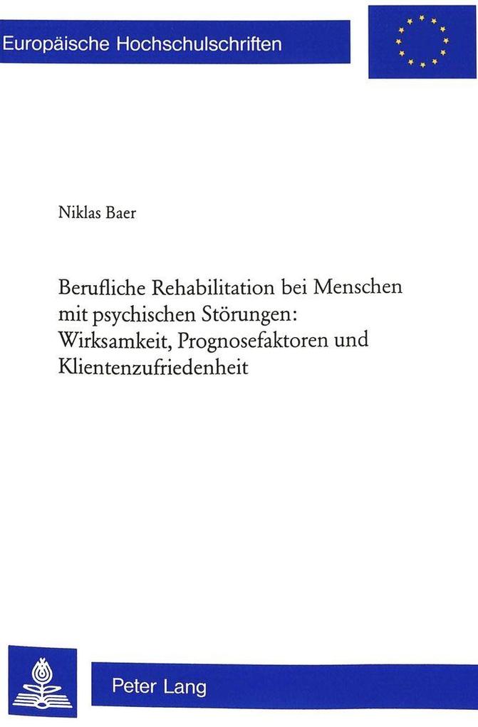 Berufliche Rehabilitation bei Menschen mit psychischen Störungen: Wirksamkeit Prognosefaktoren und Klientenzufriedenheit