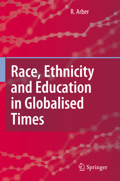 Race Ethnicity and Education in Globalised Times - Ruth Arber