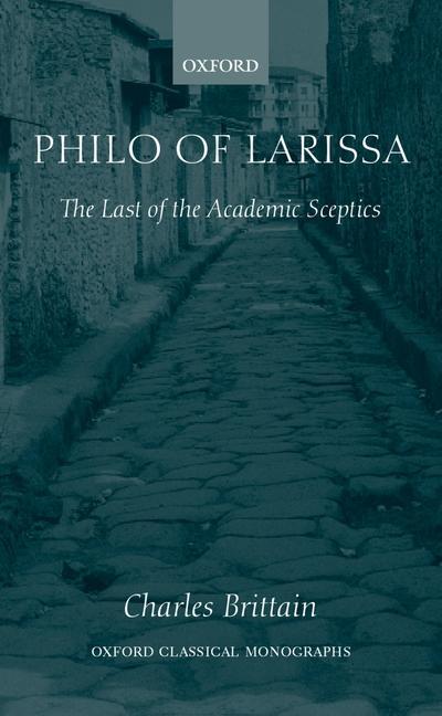 Philo of Larissa: The Last of the Academic Sceptics - Charles Brittain
