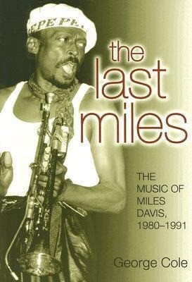 The Last Miles: The Music of Miles Davis 1980-1991 - George Cole