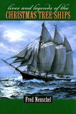 Lives & Legends of the Christmas Tree Ships - Frederick H. Neuschel