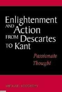 Enlightenment and Action from Descartes to Kant