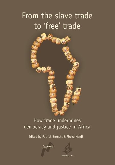 From the Slave Trade to ‘Free‘ Trade: How Trade Undermines Democracy and Justice in Africa