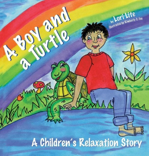 A Boy and a Turtle: A Bedtime Story That Teaches Younger Children How to Visualize to Reduce Stress Lower Anxiety and Improve Sleep