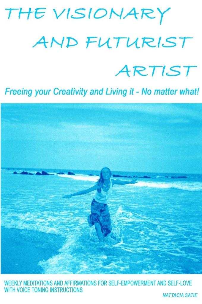 The Visionary and Futurist Artist - Freeing your creativity and living it no matter what!