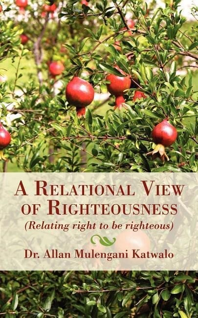 A Relational View of Righteousness: (Relating Right to Be Righteous)