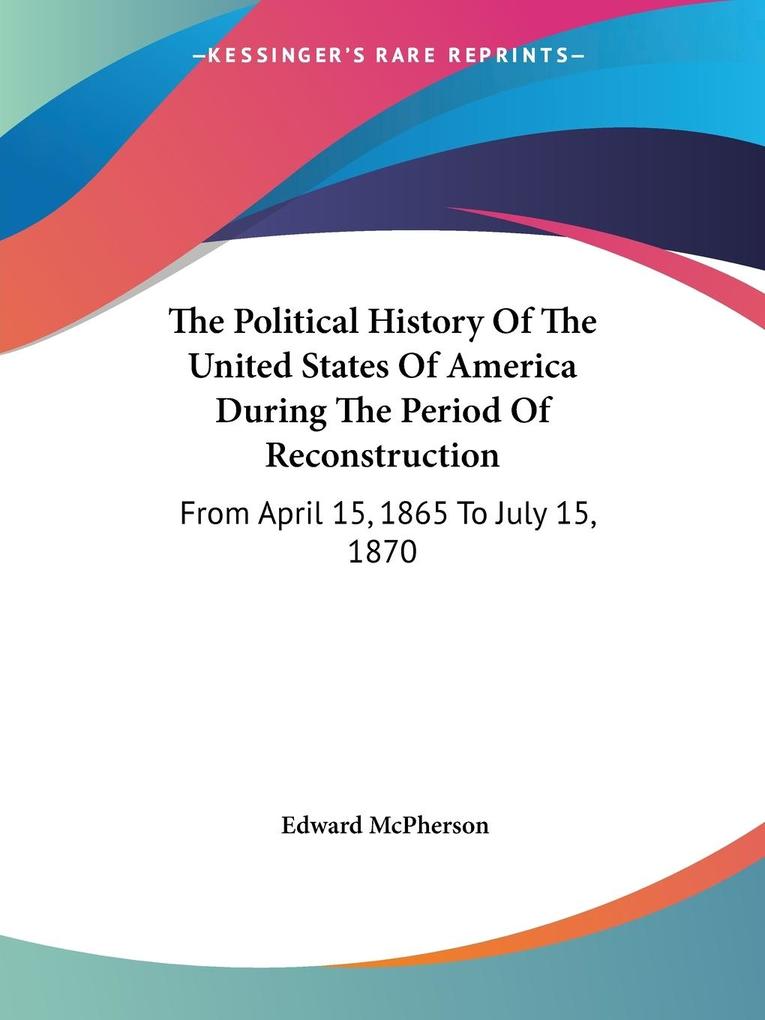 The Political History Of The United States Of America During The Period Of Reconstruction