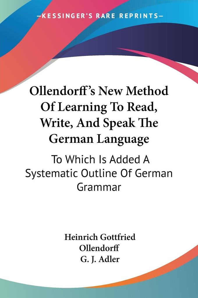 Ollendorff‘s New Method Of Learning To Read Write And Speak The German Language