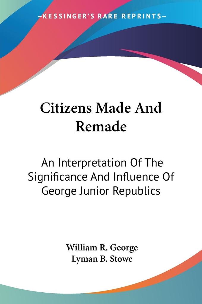 Citizens Made And Remade - William R. George/ Lyman B. Stowe