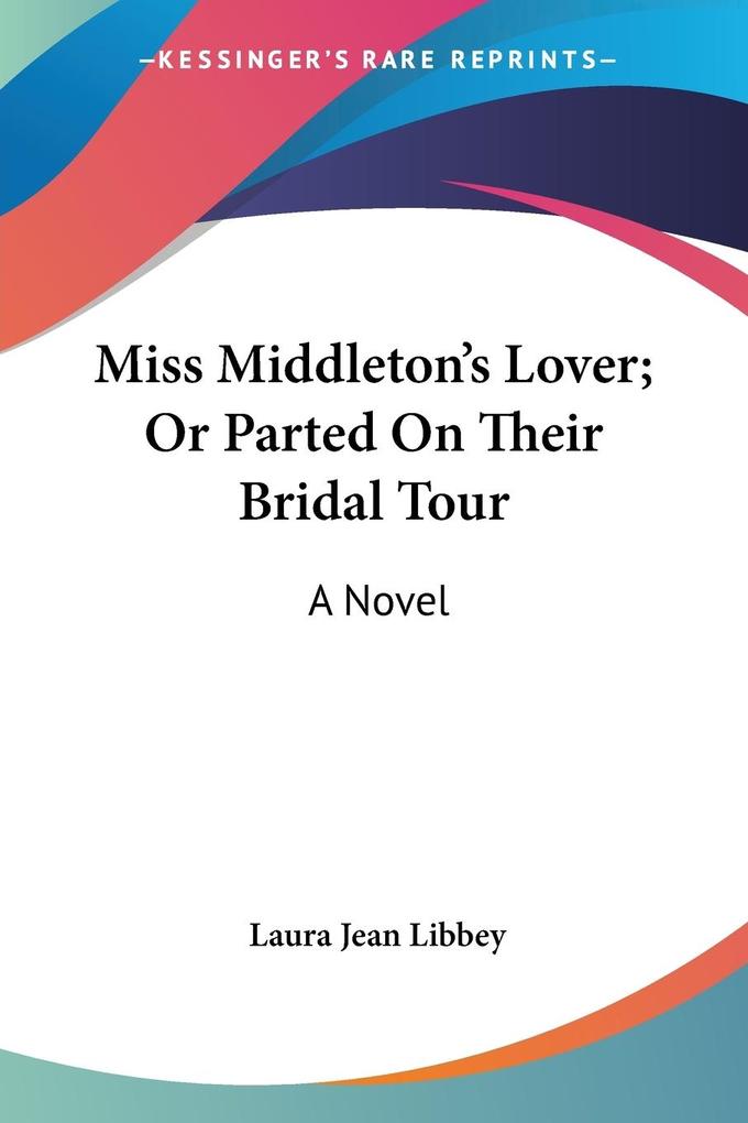 Miss Middleton‘s Lover; Or Parted On Their Bridal Tour