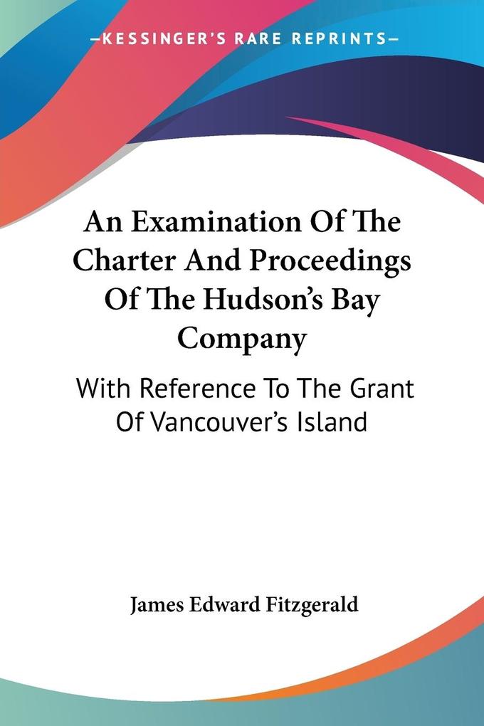 An Examination Of The Charter And Proceedings Of The Hudson‘s Bay Company