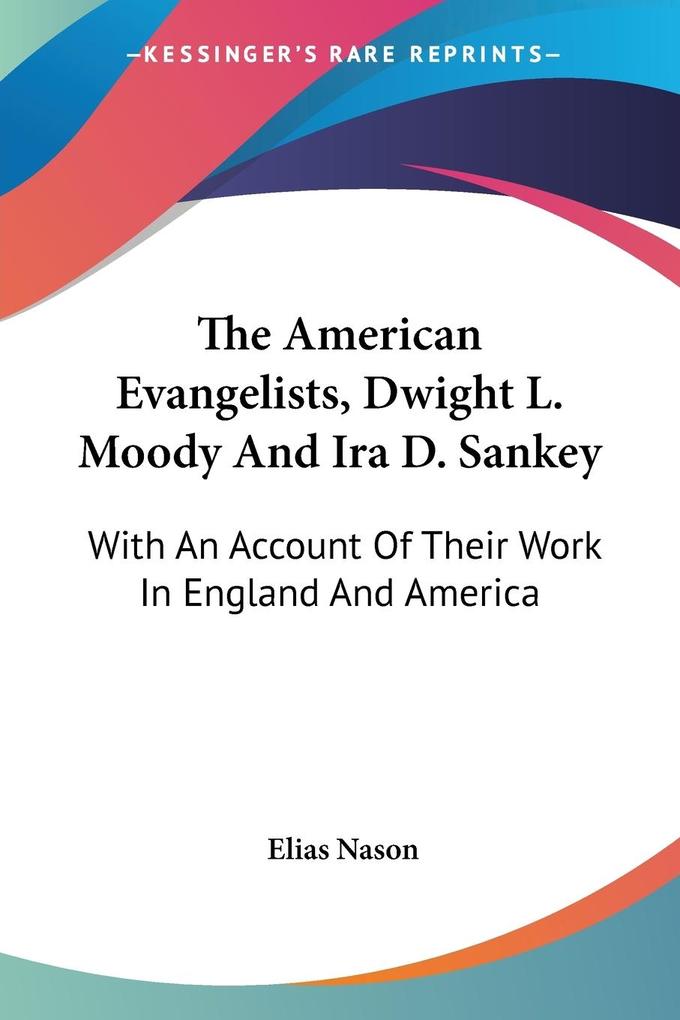 The American Evangelists Dwight L. Moody And Ira D. Sankey - Elias Nason