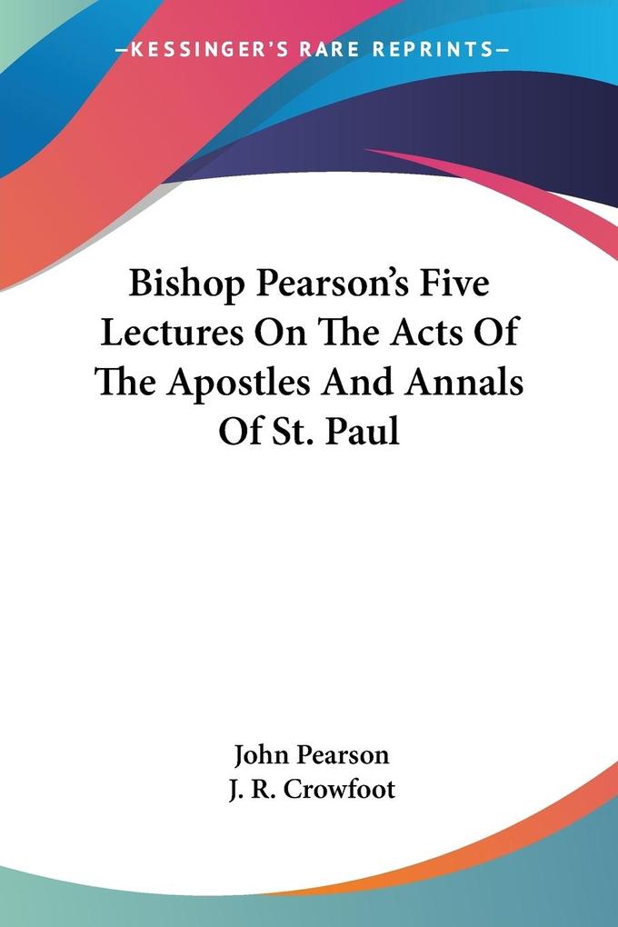 Bishop Pearson‘s Five Lectures On The Acts Of The Apostles And Annals Of St. Paul