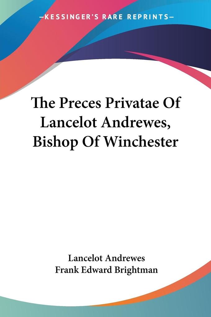 The Preces Privatae Of Lancelot Andrewes Bishop Of Winchester