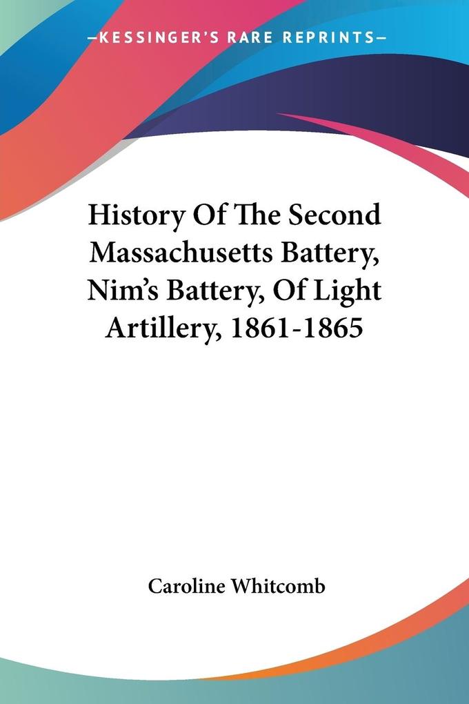 History Of The Second Massachusetts Battery Nim‘s Battery Of Light Artillery 1861-1865