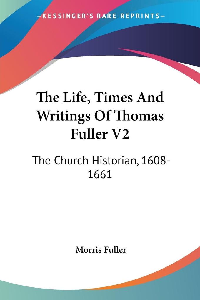 The Life Times And Writings Of Thomas Fuller V2