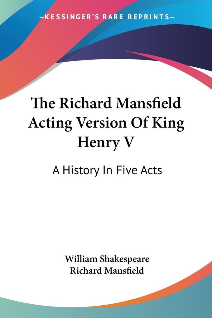 The Richard Mansfield Acting Version Of King Henry V - William Shakespeare