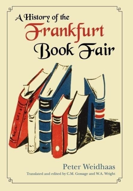 A History of the Frankfurt Book Fair - Peter Weidhaas/ Carolyn Gossage