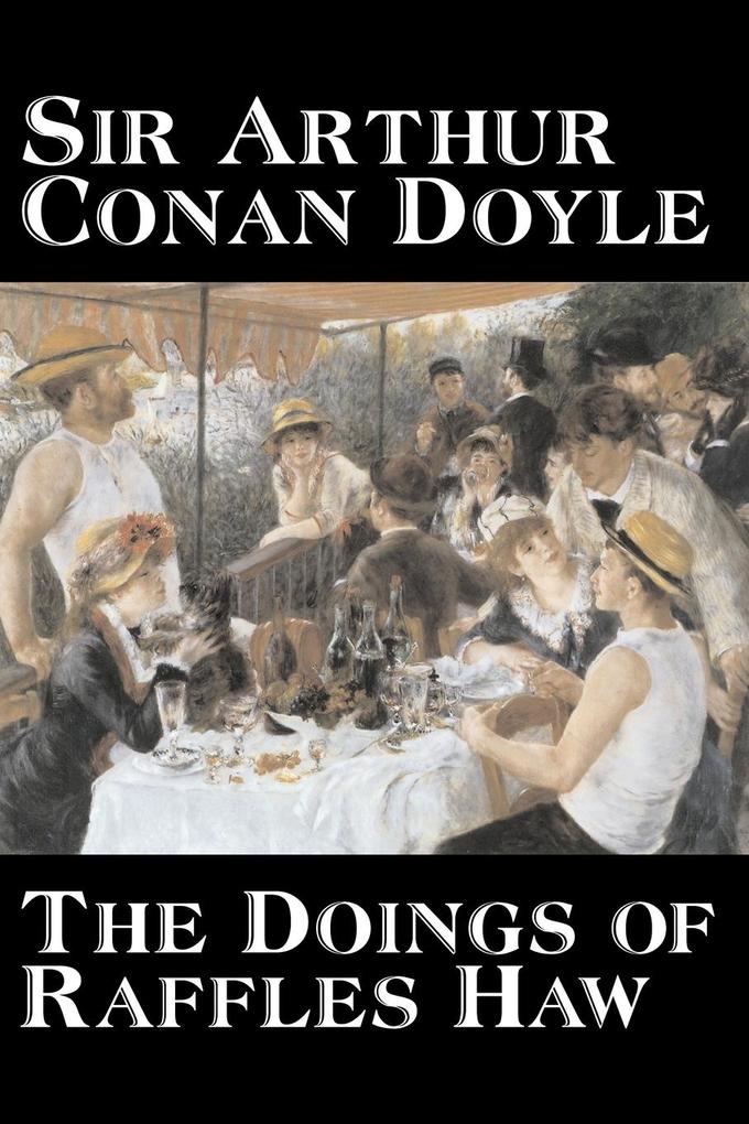 The Doings of Raffles Haw by Arthur Conan Doyle Fiction Mystery & Detective Historical Action & Adventure