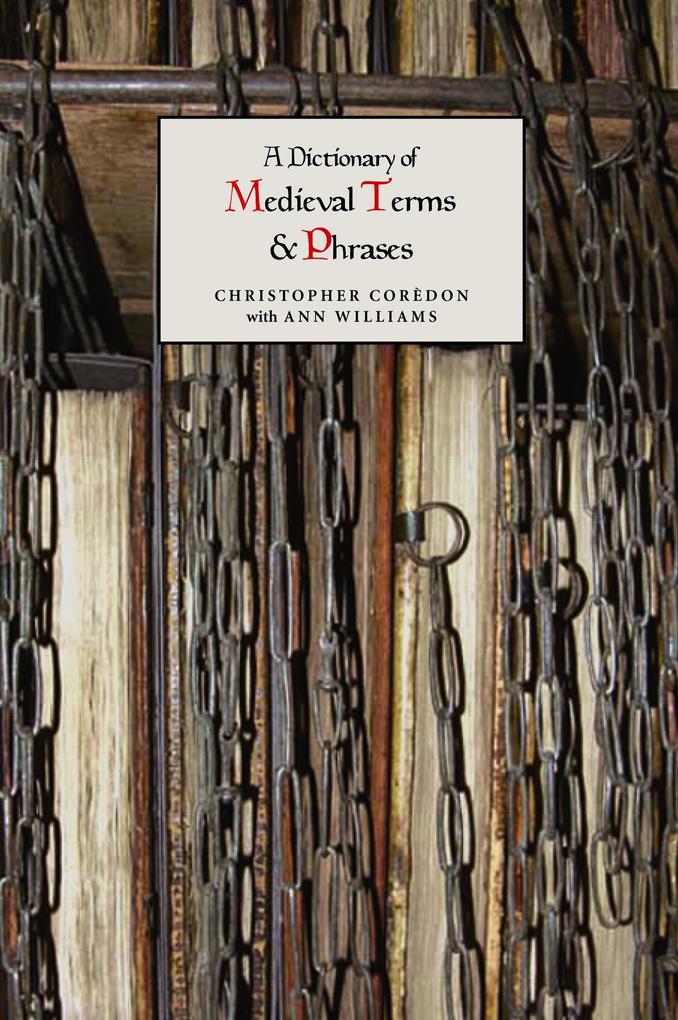 A Dictionary of Medieval Terms and Phrases - Christopher Corèdon/ Ann Williams