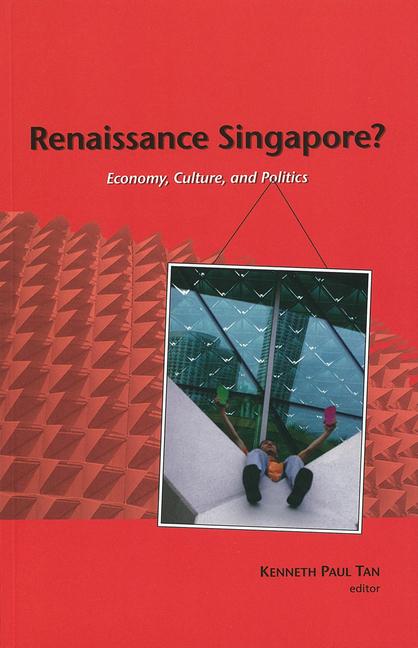 Renaissance Singapore? Economy Culture and Politics