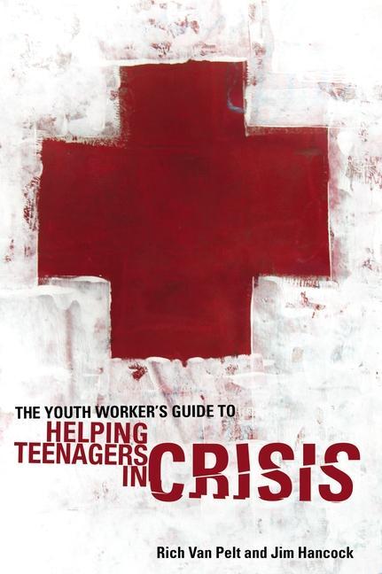 The Youth Worker‘s Guide to Helping Teenagers in Crisis