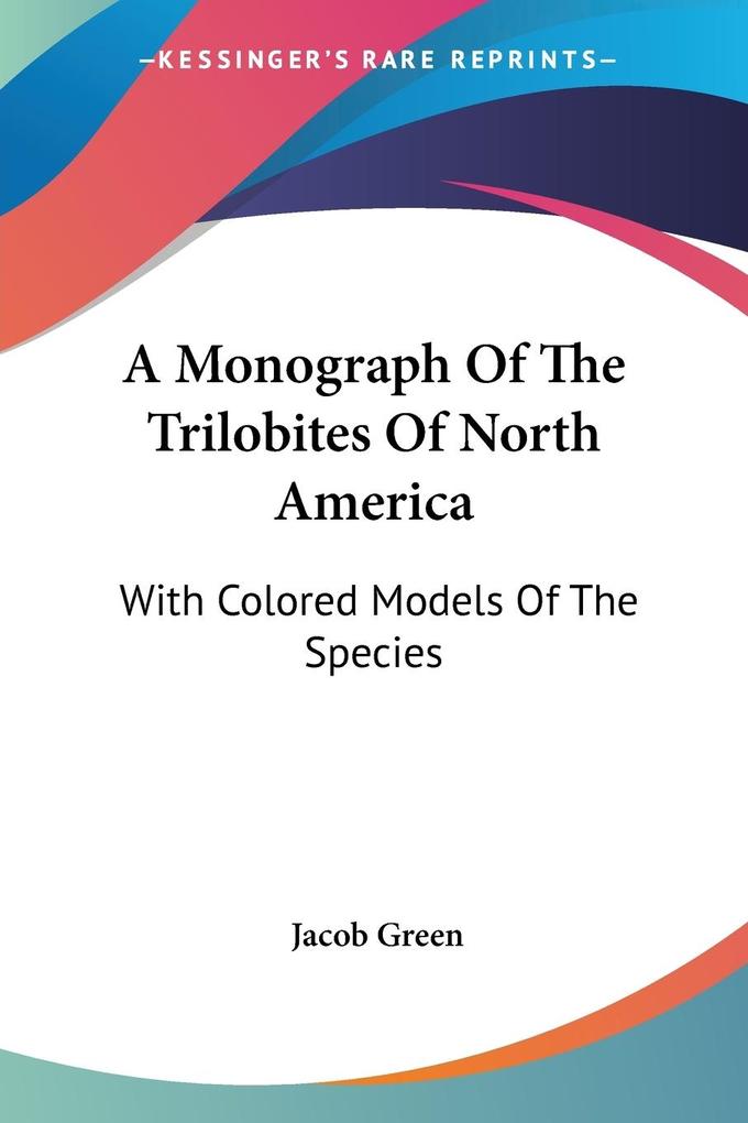 A Monograph Of The Trilobites Of North America - Jacob Green
