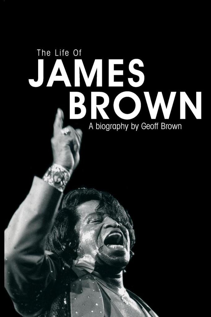 Life of James Brown - Geoff Brown
