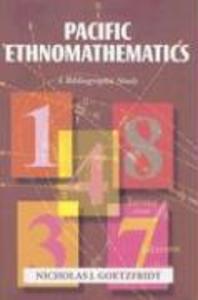 Pacific Ethnomathematics: A Bibliographic Study - Nicholas J. Goetzfridt