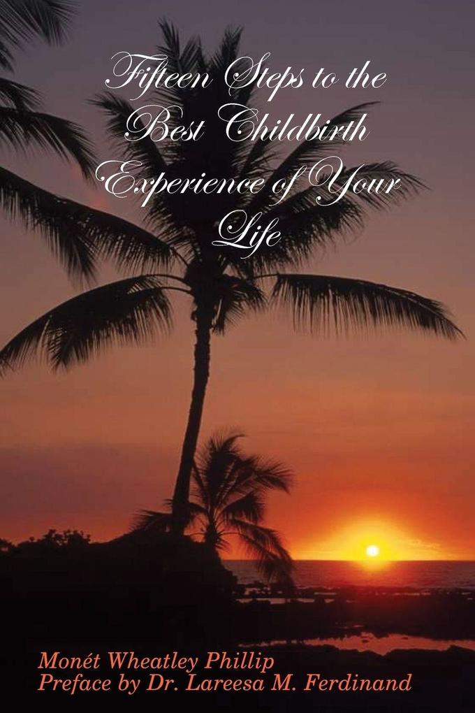 Fifteen Steps to the Best Childbirth Experience of Your Life