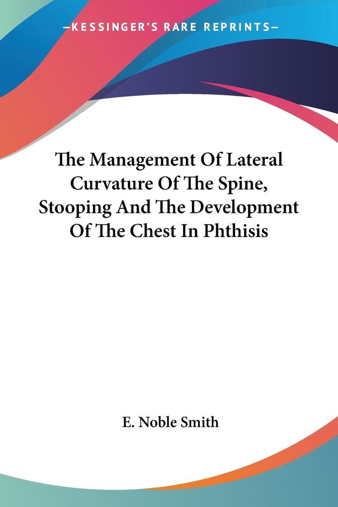 The Management Of Lateral Curvature Of The Spine Stooping And The Development Of The Chest In Phthisis
