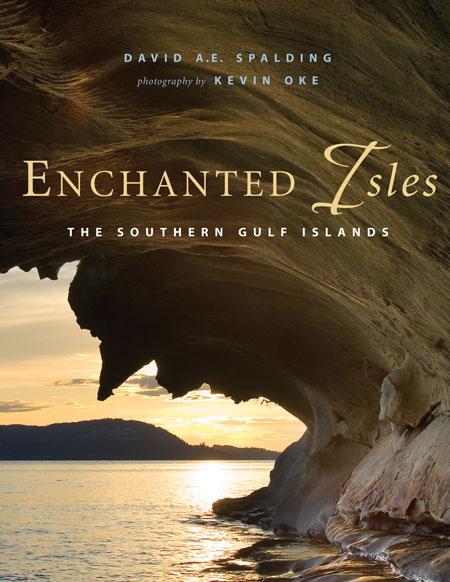 Enchanted Isles: The Southern Gulf Islands - David A. E. Spalding
