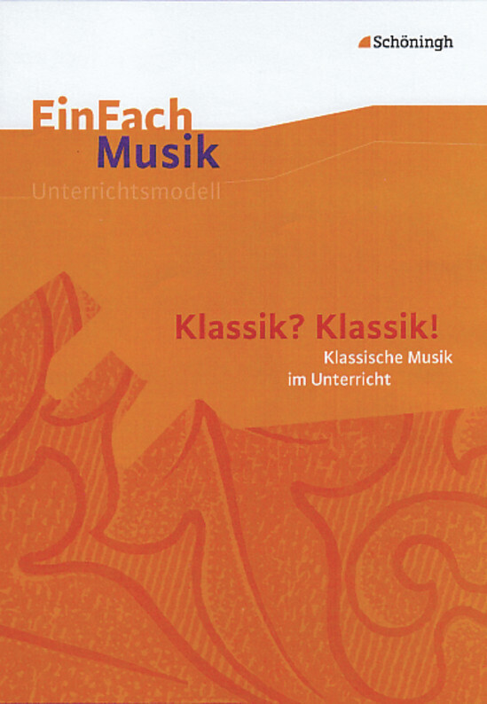 EinFach Musik. Klassik? Klassik!: Musikalische Klassik im Unterricht - Ernst Klaus Schneider/ Günter Wiedemann