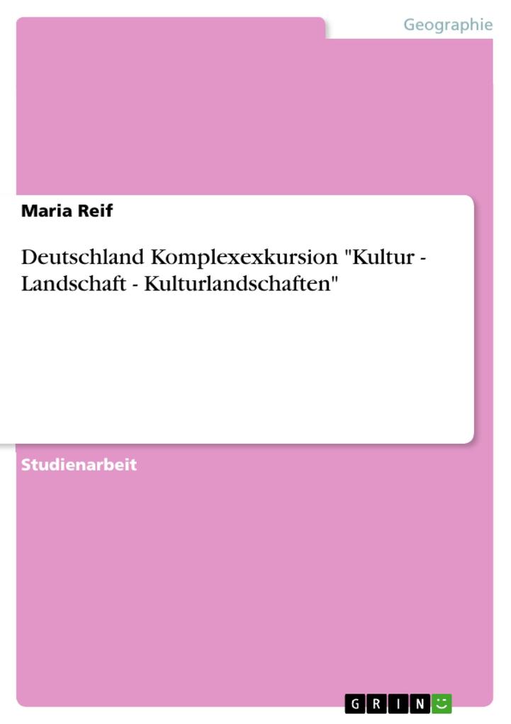 Deutschland Komplexexkursion Kultur - Landschaft - Kulturlandschaften - Maria Reif