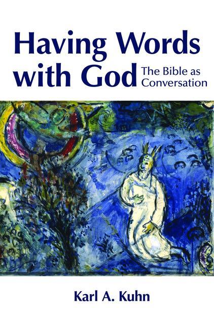 Having Words with God: The Bible as Conversation - Karl Allen Kuhn