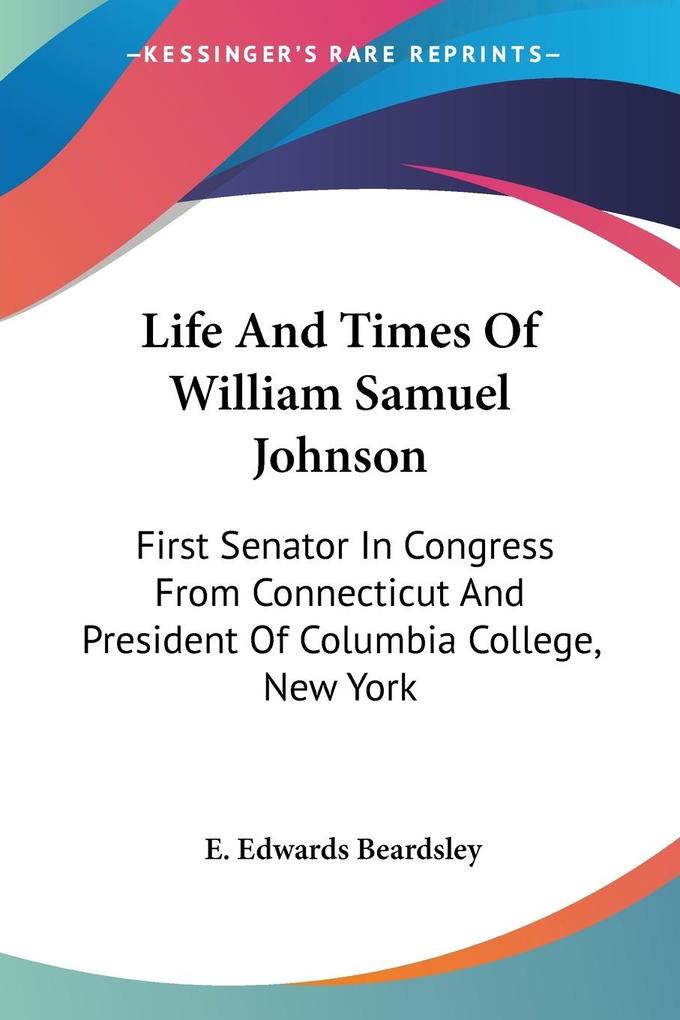 Life And Times Of William Samuel Johnson - E. Edwards Beardsley