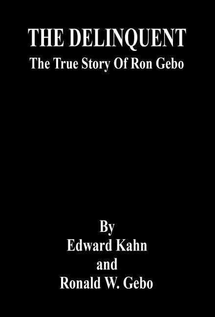 THE DELINQUENT - The True Story Of Ron Gebo