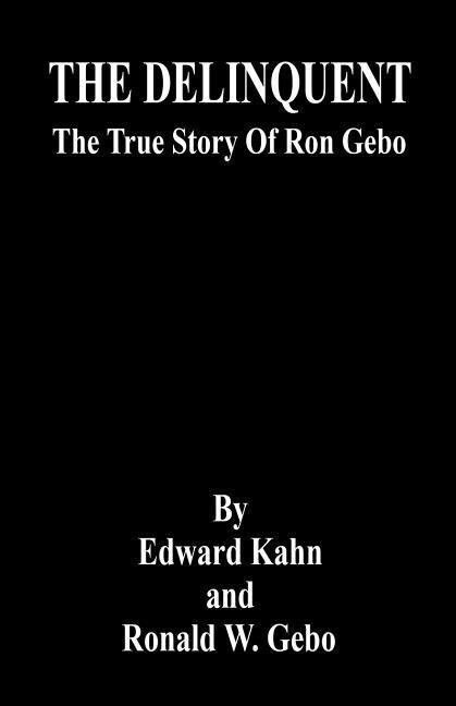 THE DELINQUENT - The True Story Of Ron Gebo