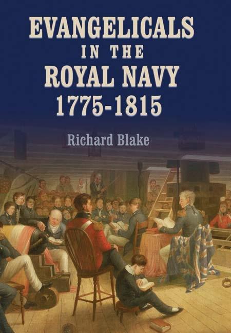 Evangelicals in the Royal Navy 1775-1815: Blue Lights & Psalm-Singers - Richard Blake