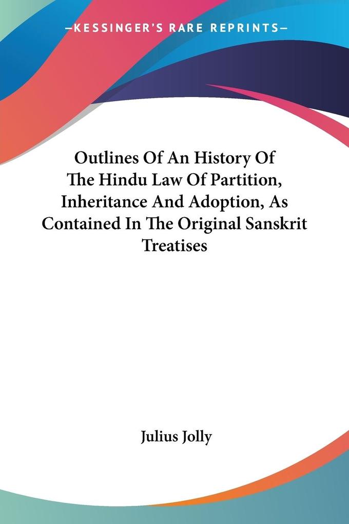 Outlines Of An History Of The Hindu Law Of Partition Inheritance And Adoption As Contained In The Original Sanskrit Treatises