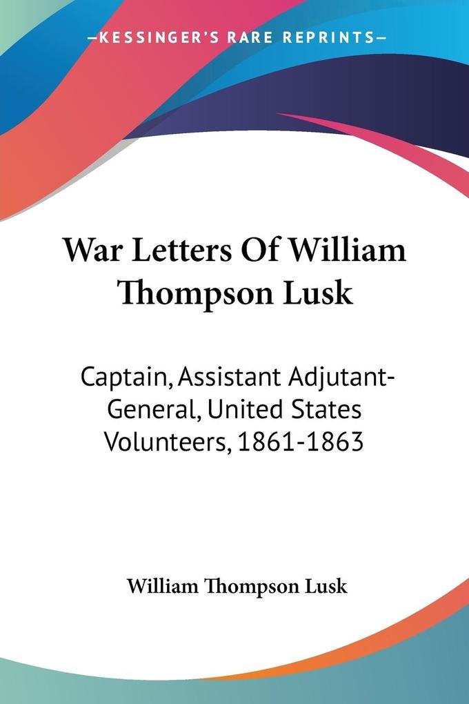 War Letters Of William Thompson Lusk - William Thompson Lusk